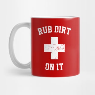 Rub Dirt On It Mug